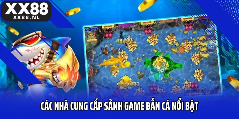 Các nhà cung cấp sảnh game bắn cá nổi bật