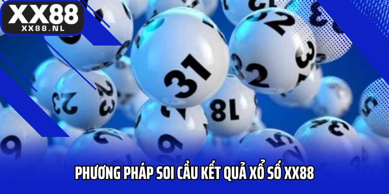 Phương pháp soi cầu kết quả xổ số XX88 chuẩn xác nhất